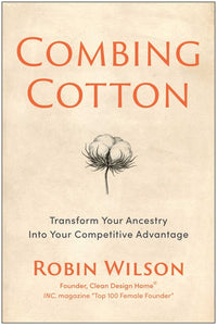 Combing Cotton: Transform Your Ancestry Into Your Competitive Advantage