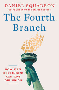 The Fourth Branch: How State Government Can Save Our Union