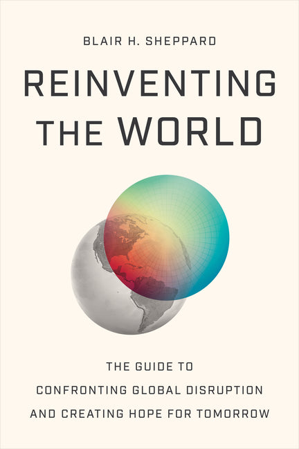 Reinventing the World: The Guide to Confronting Global Disruption and Creating Hope for Tomorrow