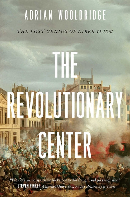 Revolutionary Center: The Lost Genius of Liberalism