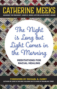Night Is Long But Light Comes in the Morning: Meditations for Racial Healing