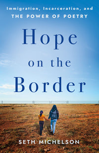 Hope on the Border: Immigration, Incarceration, and the Power of Poetry