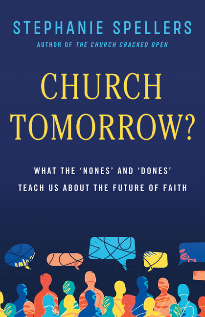 Church Tomorrow?: What the 'Nones' and 'Dones' Teach Us about the Future of Faith