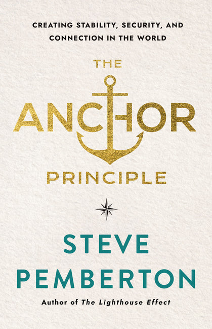 The Anchor Principle: Creating Stability, Security, and Connection in the World
