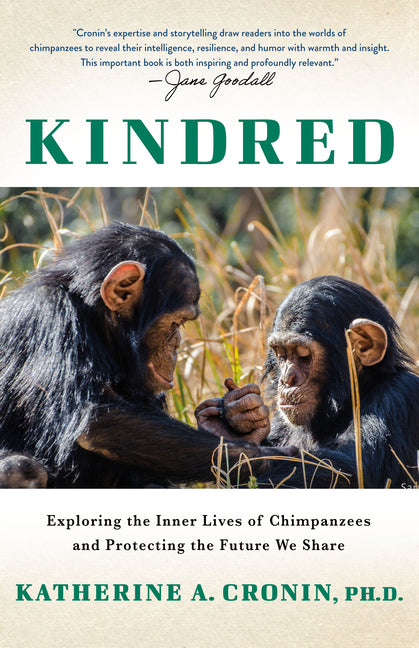 Kindred: Exploring the Inner Lives of Chimpanzees and Protecting the Future We Share