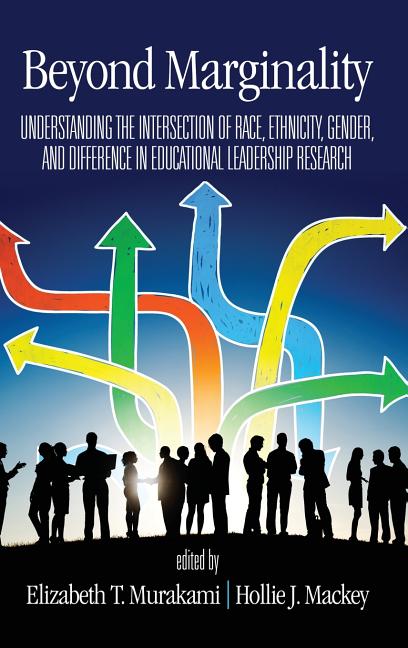Beyond Marginality: Understanding the Intersection of Race, Ethnicity, Gender and Difference in Educational Leadership Research (hc)