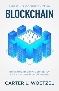 Building Confidence in Blockchain: Investing in Cryptocurrency and a Decentralized Future