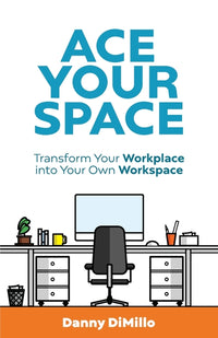 Ace Your Space: Transform Your Workplace into Your Own* W*orkspace