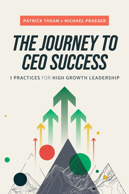 Journey to CEO Success: 7 Practices for High Growth Leadership