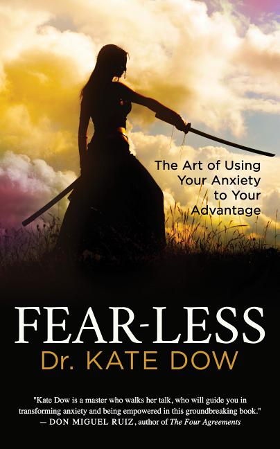 Fear-Less: The Art of Using Your Anxiety to Your Advantage
