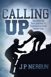 Calling Up: Discovering Your Journey to Transformational Leadership