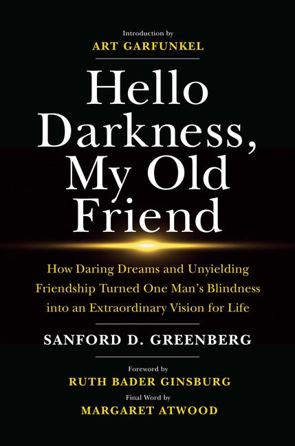 Hello Darkness, My Old Friend: How Daring Dreams and Unyielding Friendship Turned One Man's Blindness Into an Extraordinary Vision for Life