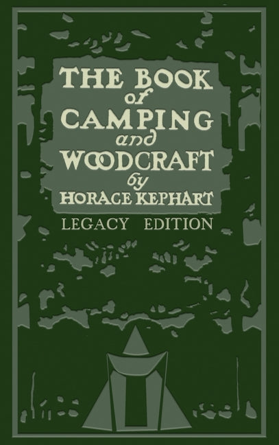 Book Of Camping And Woodcraft (Legacy Edition): A Guidebook For Those Who Travel In The Wilderness (Legacy)