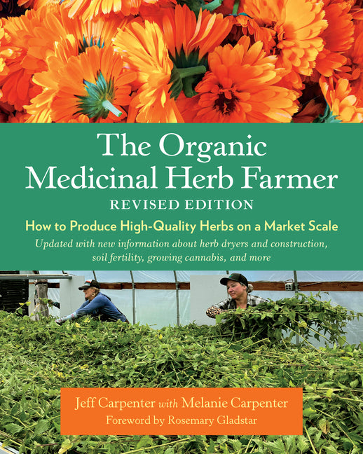 Organic Medicinal Herb Farmer, Revised Edition: How to Produce High-Quality Herbs on a Market Scale