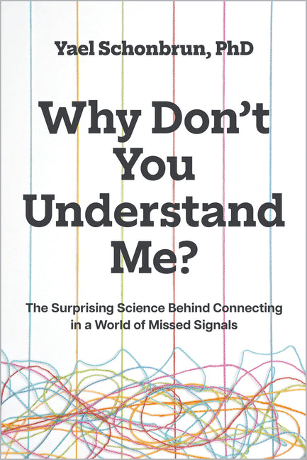 Why Donâ (Tm)T You Understand Me?: The Surprising Science Behind Connecting in a World of Missed Signals
