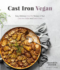 Cast Iron Vegan: Easy, Delicious One-Pot Recipes in Your Cast-Iron Skillet and Dutch Oven