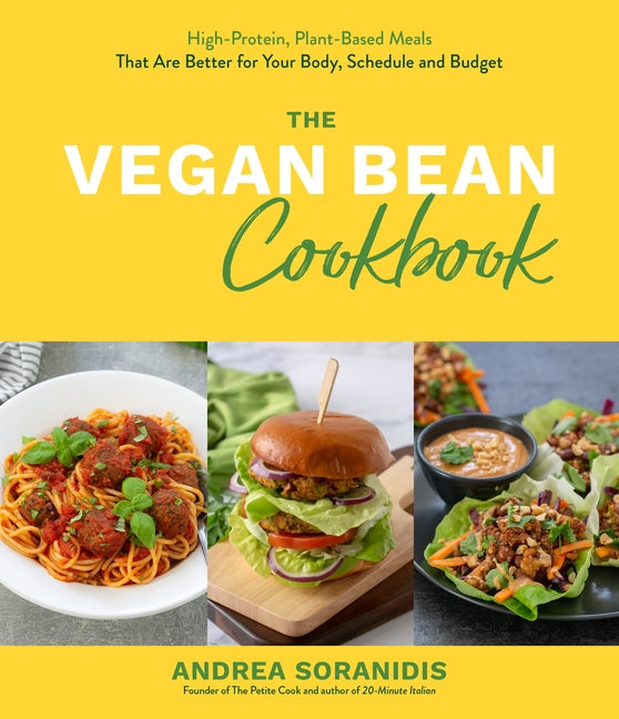 Vegan Bean Cookbook: High-Protein, Plant-Based Meals That Are Better for Your Body, Schedule and Budget