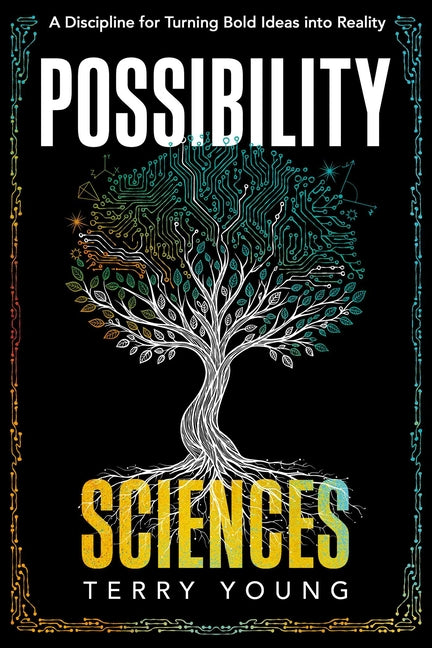 Possibility Sciences: A Discipline for Turning Bold Ideas Into Reality