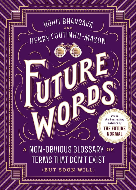 Future Words: A Non-Obvious Glossary of Terms That Don't Exist (But Soon Will)