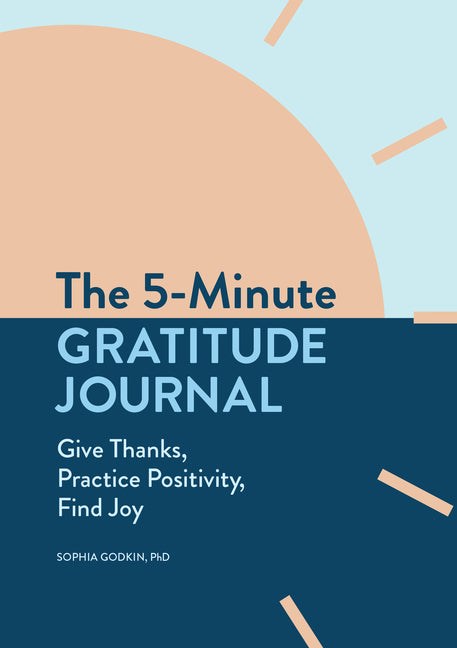 5-Minute Gratitude Journal: Give Thanks, Practice Positivity, Find Joy