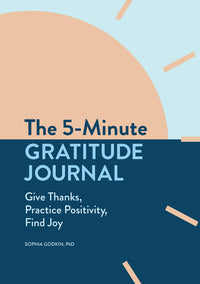 5-Minute Gratitude Journal: Give Thanks, Practice Positivity, Find Joy