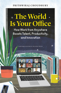 World Is Your Office: How Work from Anywhere Boosts Talent, Productivity, and Innovation