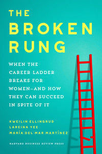Broken Rung: When the Career Ladder Breaks for Women--And How They Can Succeed in Spite of It