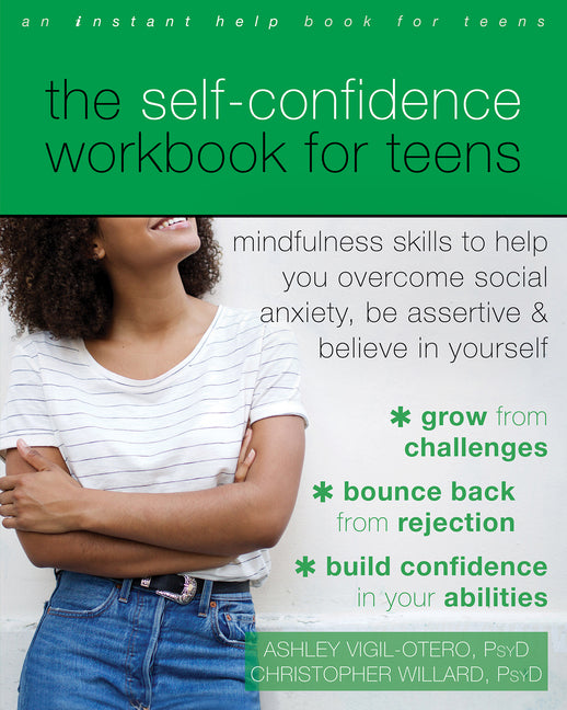 Self-Confidence Workbook for Teens: Mindfulness Skills to Help You Overcome Social Anxiety, Be Assertive, and Believe in Yourself