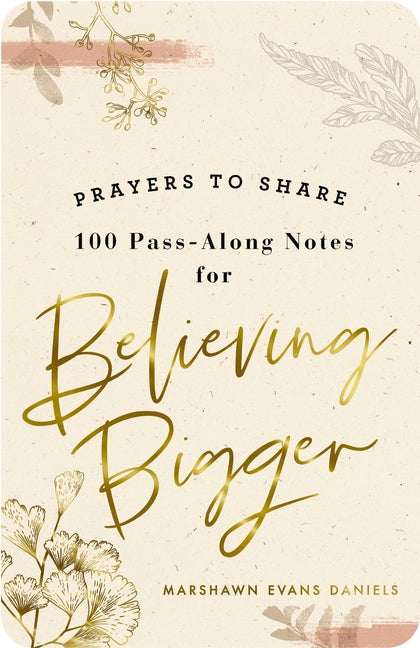 100 Pass-Along Notes for Believing Bigger: Prayers to Share (Shareable Messages of Encouragement with a Prayer, Scripture, and Inspirational Quote)