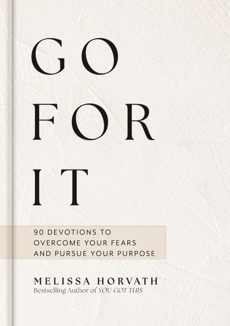 Go for It: Boldly Live the Life God Created for You (a 90-Day Devotional to Overcome Your Fears and Pursue Your Purpose) the Perfect Christian Gift fo