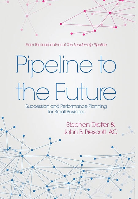 Pipeline to the Future: Succession and Performance Planning for Small Business