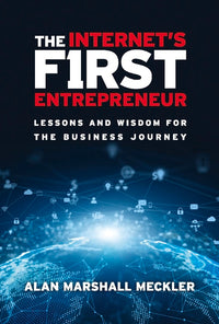 Internet's First Entrepreneur: Lessons and Wisdom for the Business Journey