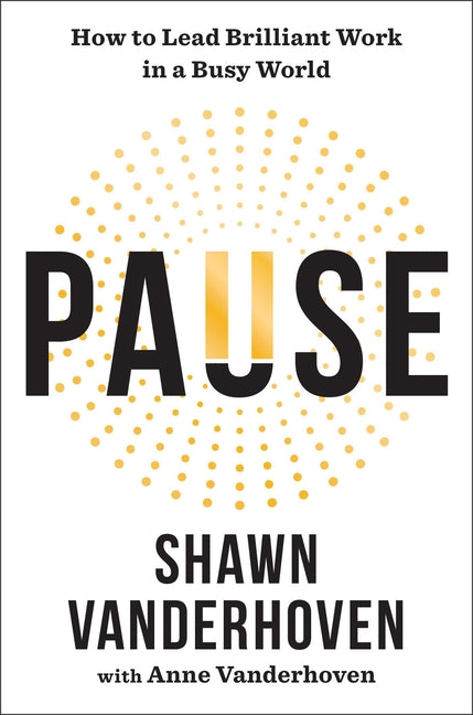 Pause: How to Lead Brilliant Work in a Busy World