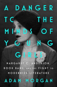 Danger to the Minds of Young Girls: Margaret C. Anderson, Book Bans, and the Fight to Modernize Literature