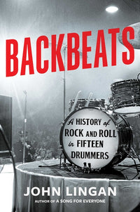Backbeats: A History of Rock and Roll in Fifteen Drummers