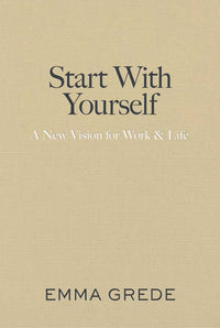 Start with Yourself: A New Vision for Work & Life
