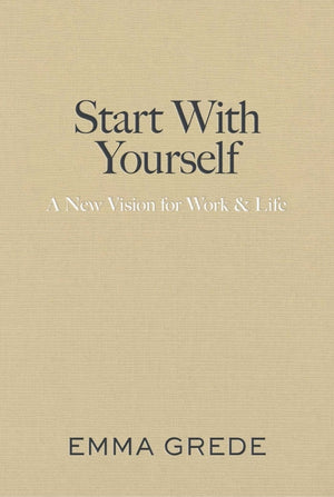 Start with Yourself: A New Vision for Work & Life