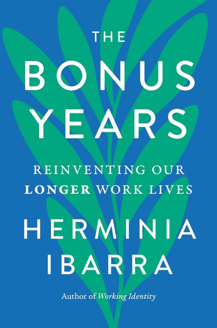 The Bonus Years: Reinventing Our Longer Work Lives