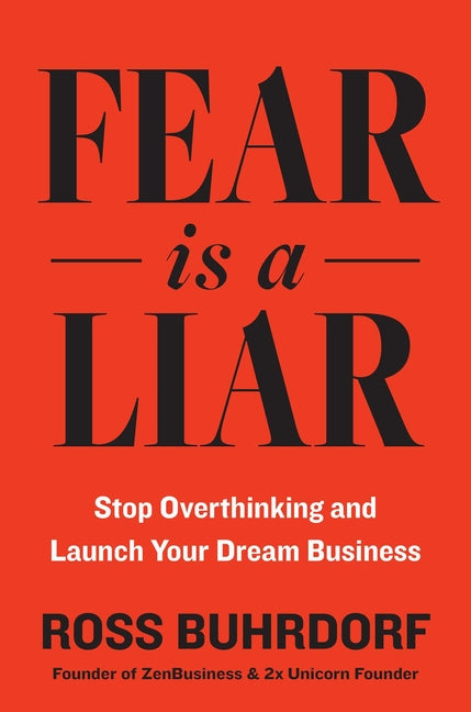 Fear Is a Liar: Stop Overthinking and Launch Your Dream Business