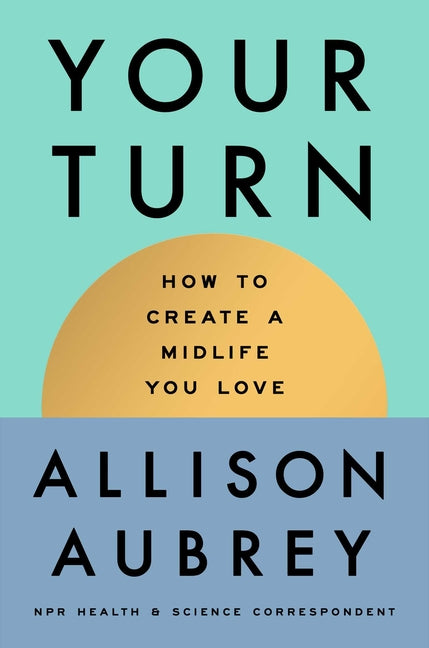 Your Turn: How to Create a Midlife You Love
