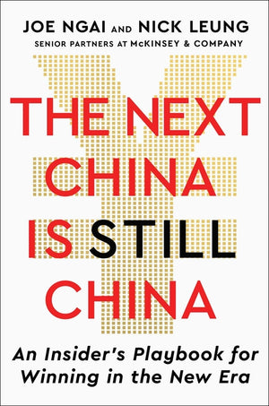 The Next China Is Still China: An Insider's Playbook for Winning in the New Era