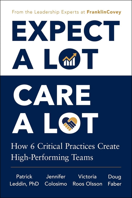 Expect a Lot, Care a Lot: How 6 Critical Practices Create High-Performing Teams