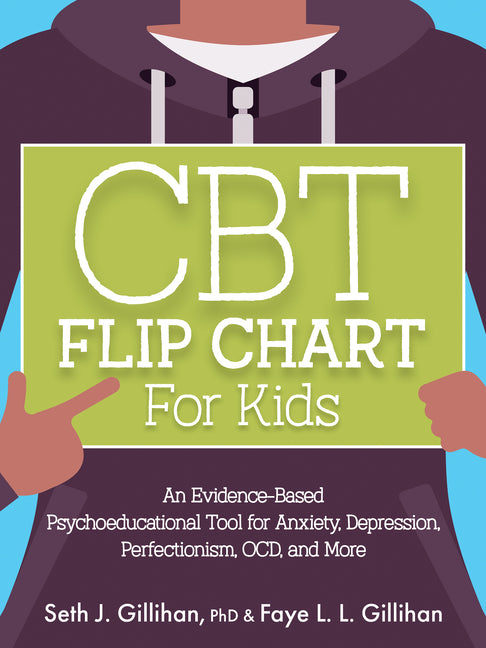 CBT Flip Chart for Kids: An Evidence-Based Psychoeducational Tool for Anxiety, Depression, Perfectionism, Ocd, and More