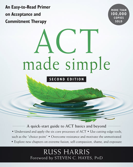 ACT Made Simple: An Easy-To-Read Primer on Acceptance and Commitment Therapy (Second Edition, Revised)