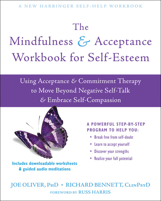 Mindfulness and Acceptance Workbook for Self-Esteem: Using Acceptance and Commitment Therapy to Move Beyond Negative Self-Talk and Embrace Self-Compas