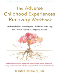Adverse Childhood Experiences Recovery Workbook: Heal the Hidden Wounds from Childhood Affecting Your Adult Mental and Physical Health