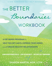 Better Boundaries Workbook: A Cbt-Based Program to Help You Set Limits, Express Your Needs, and Create Healthy Relationships