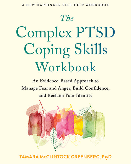 Complex Ptsd Coping Skills Workbook: An Evidence-Based Approach to Manage Fear and Anger, Build Confidence, and Reclaim Your Identity