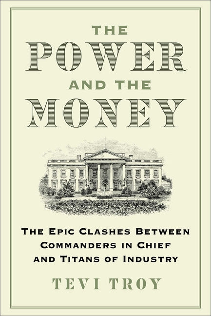 Power and the Money: The Epic Clashes Between Commanders in Chief and Titans of Industry