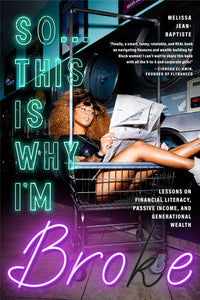 So...This Is Why I'm Broke: Money Lessons on Financial Literacy, Passive Income, and Generational Wealth (Budgeting, Money Management, Bipoc Financial